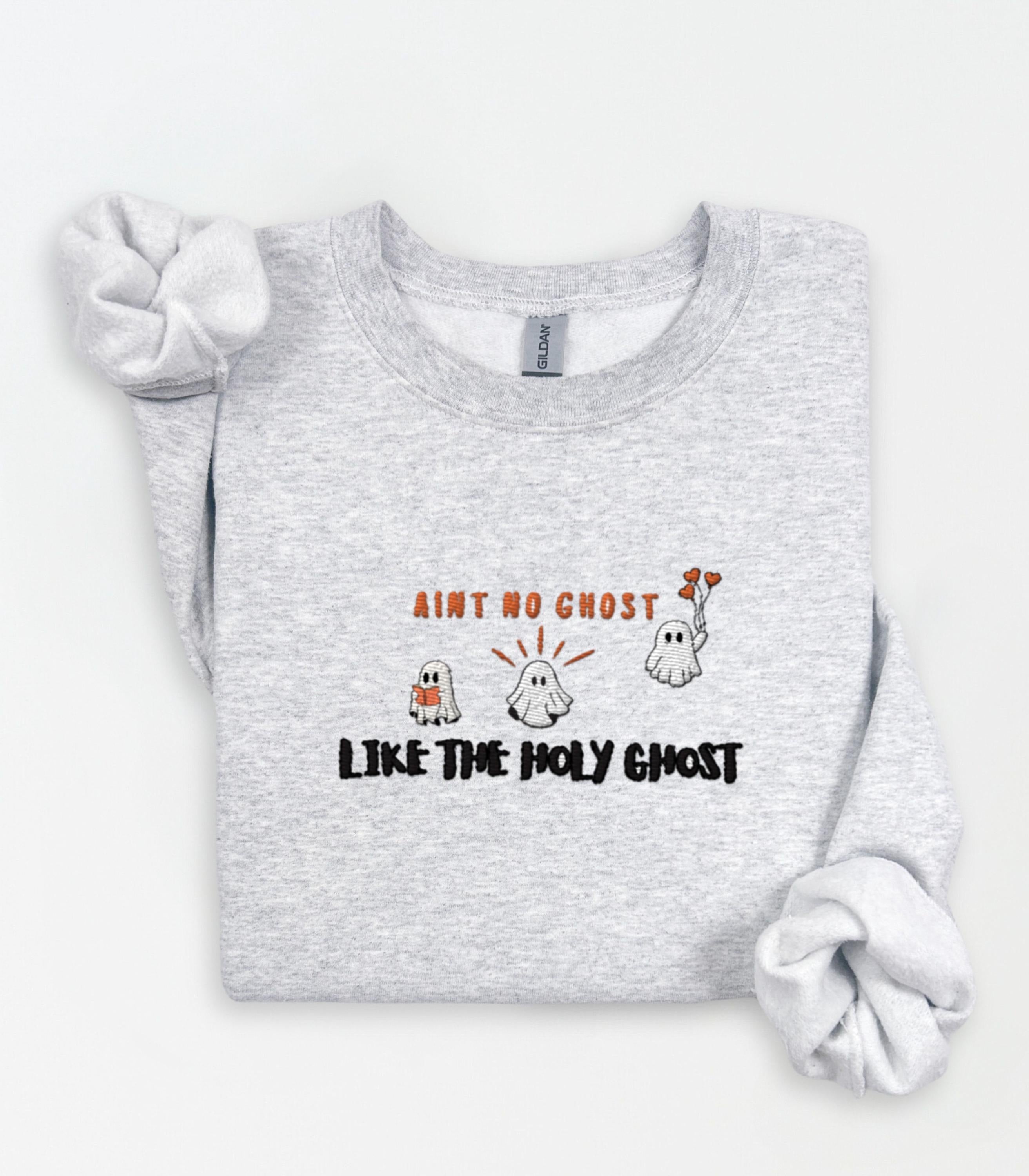 Embroidered Holy Ghost Sweatshirt, Cute Ghost Sweater, Aint No Ghost Like the Holy Ghost, Christian Halloween Sweatshirt, Fall Faith Shirt